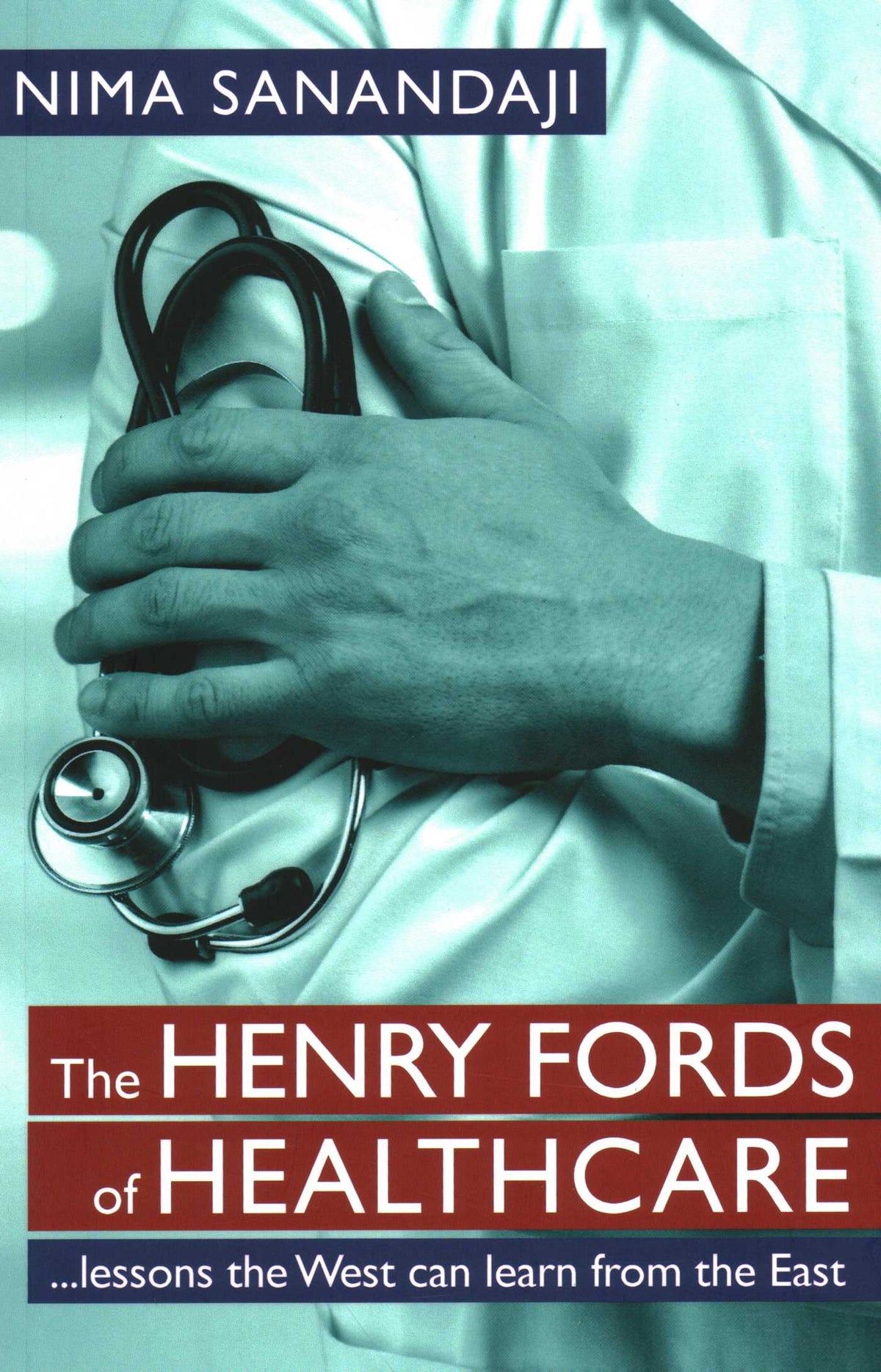Henry Fords of Healthcar: …Lessons the West Can Learn from the East