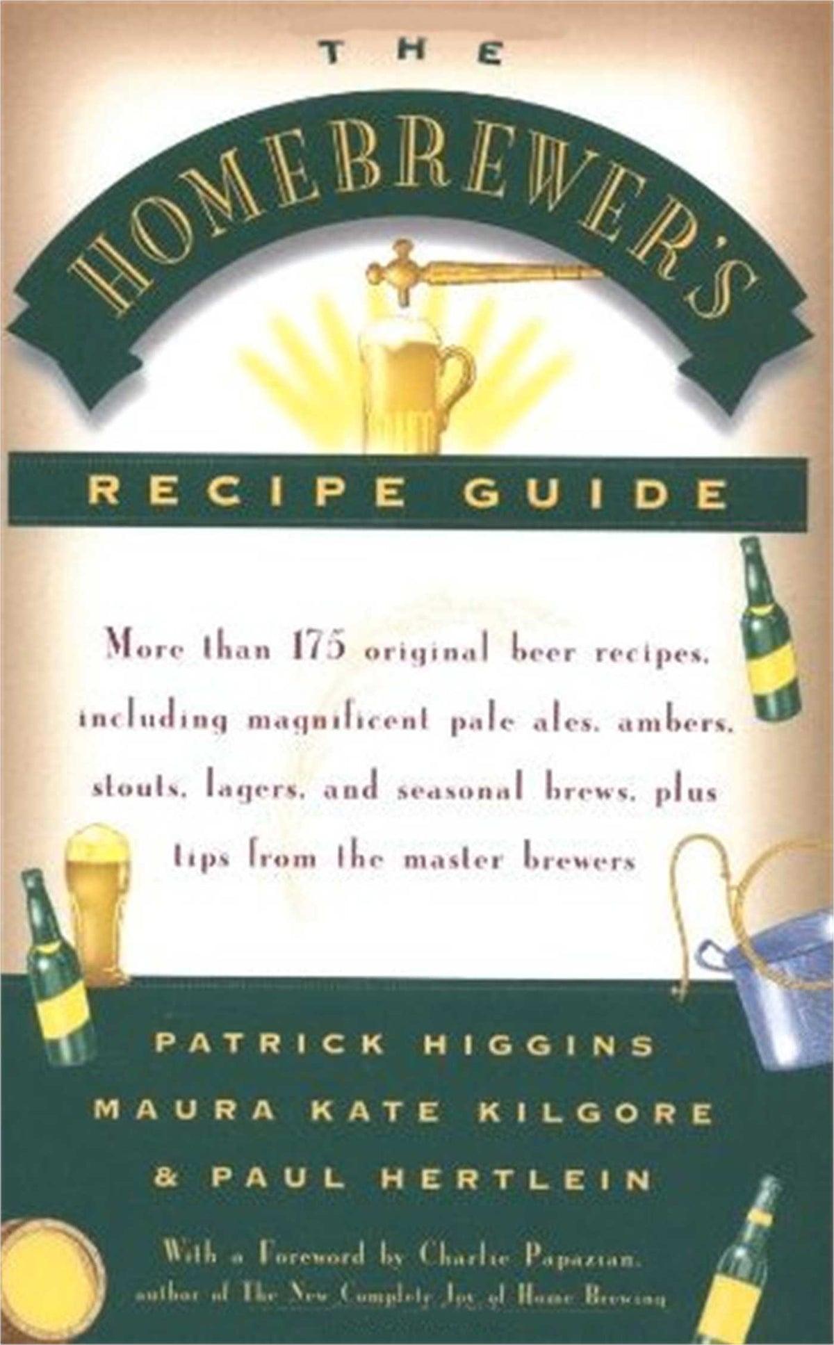 Homebrewers' Recipe Guide: More than 175 original beer recipes including magnificent pale ales, ambers, stouts, lagers, and seasonal brews, plus tips from the master brewers
