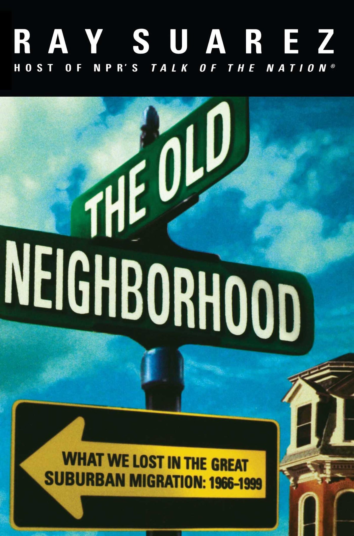 Old Neighborhood: What We Lost in the Great Suburban Migration, 1966-1999