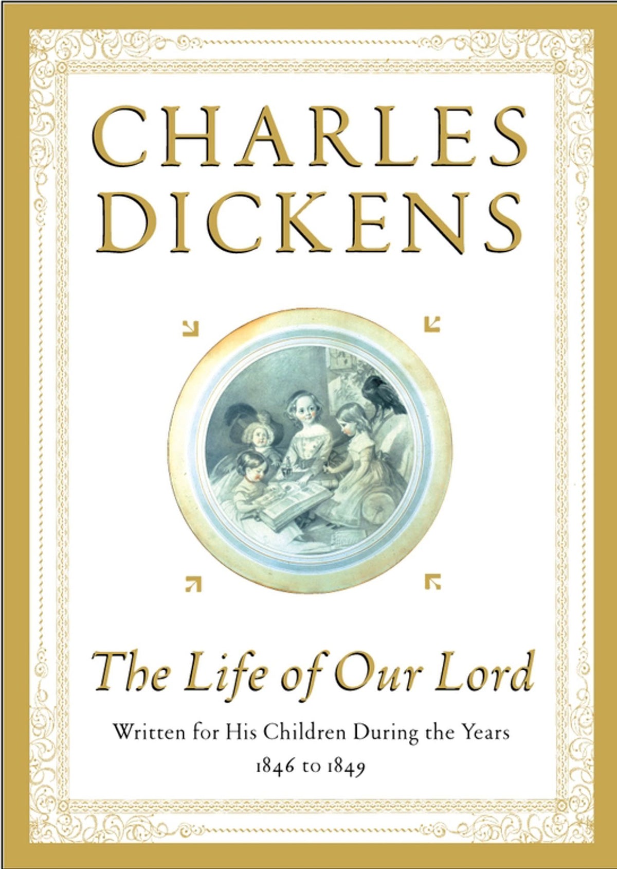 Life of Our Lord: Written for His Children During the Years 1846 to 1849