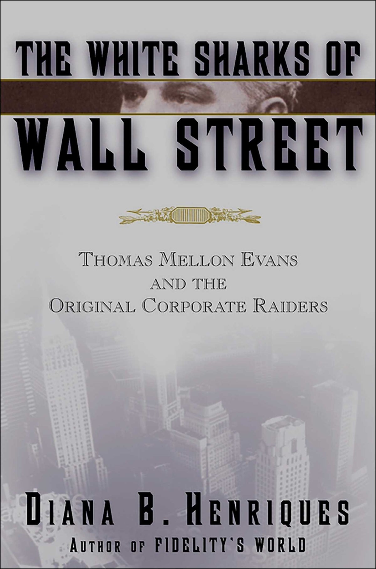 White Sharks of Wall Street: Thomas Mellon Evans and the Original Corporate Raiders