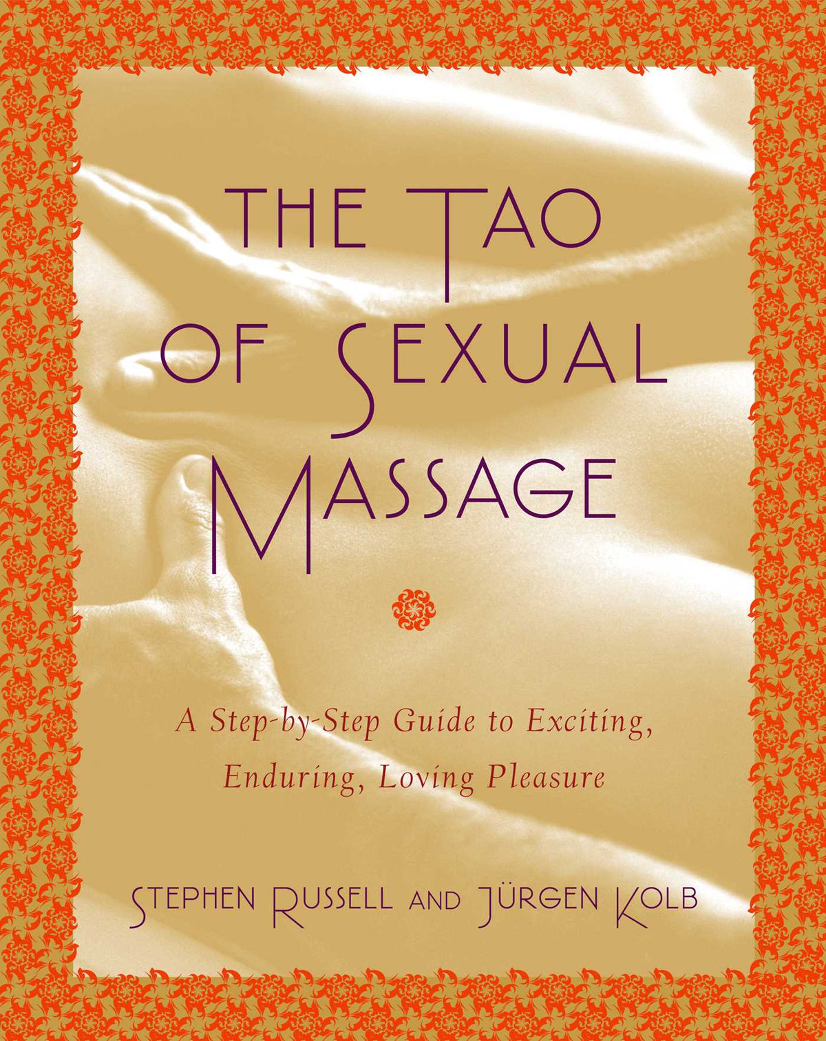 Tao of Sexual Massage: A Step-by-Step Guide to Exciting, Enduring, Loving Pleasure
