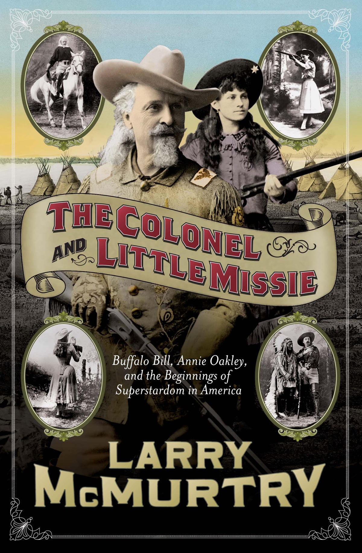 Colonel and Little Missie: Buffalo Bill, Annie Oakley, and the Beginnings of Superstardom in America