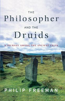 Philosopher and the Druids: A Journey Among the Ancient Celts