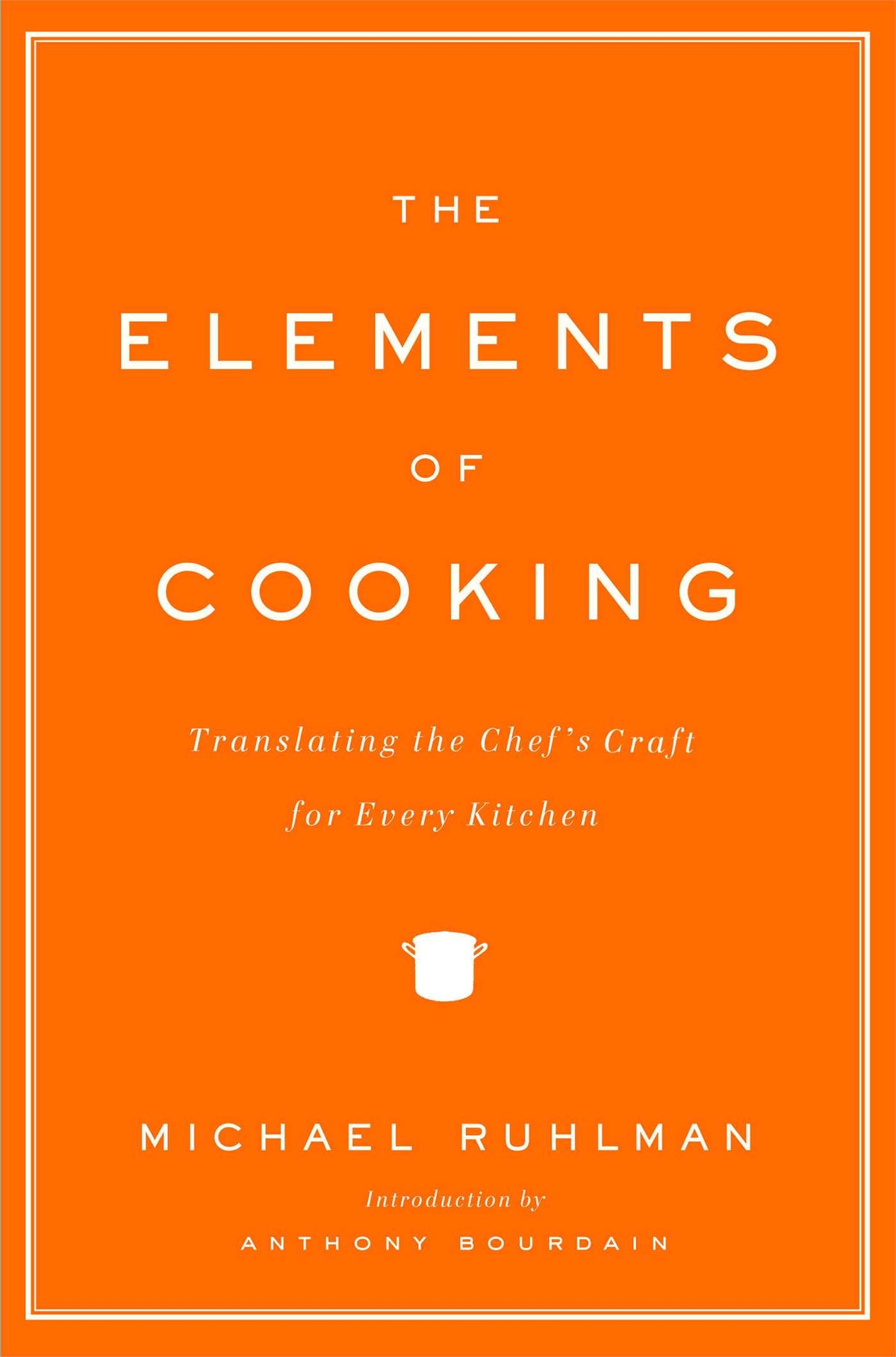 Elements of Cooking: Translating the Chef's Craft for Every Kitchen