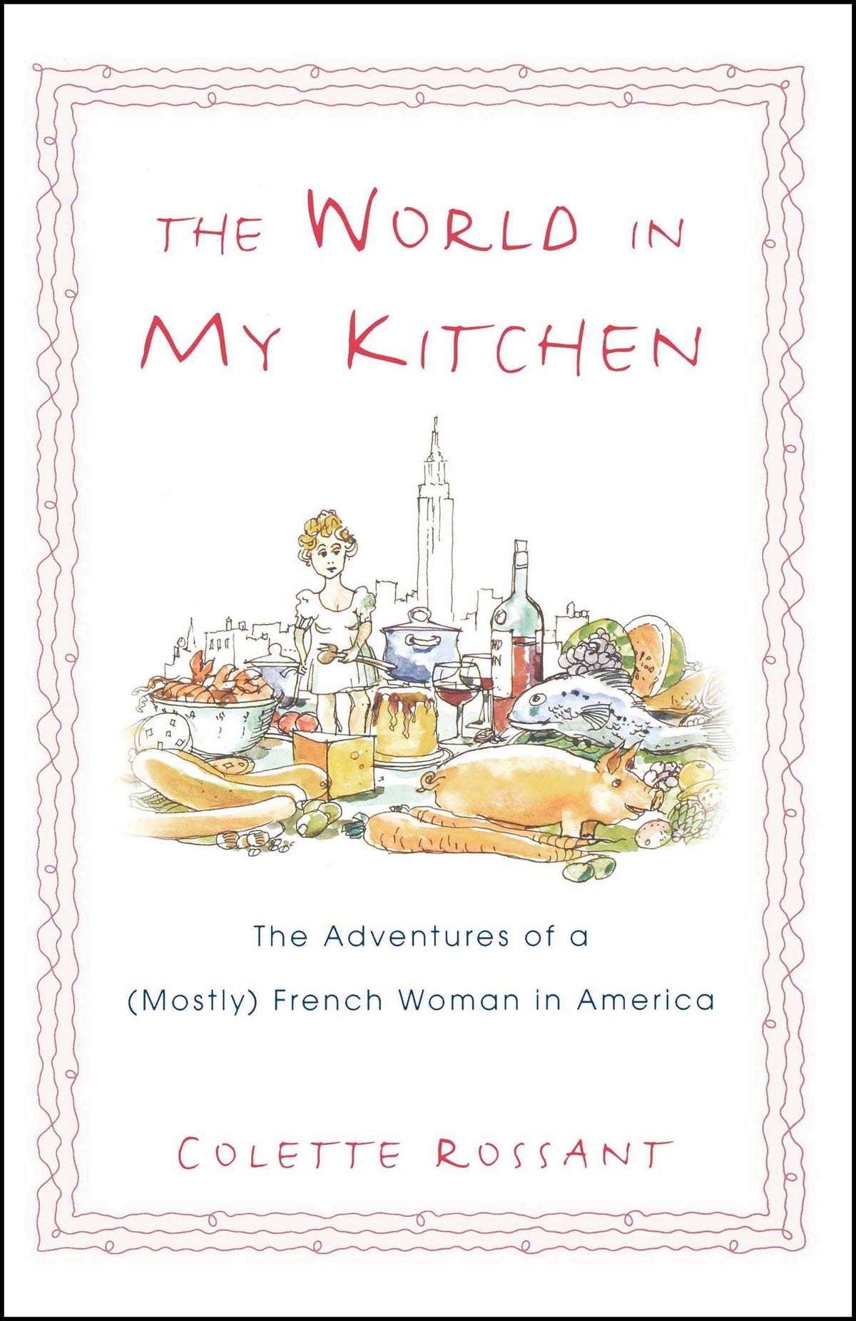 World in My Kitchen: The Adventures of a (Mostly) French Woman in New York