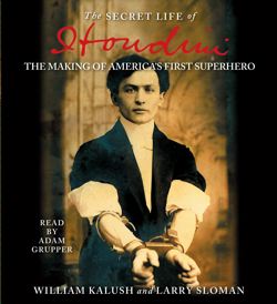 Secret Life of Houdini: The Making of America's First Superhero