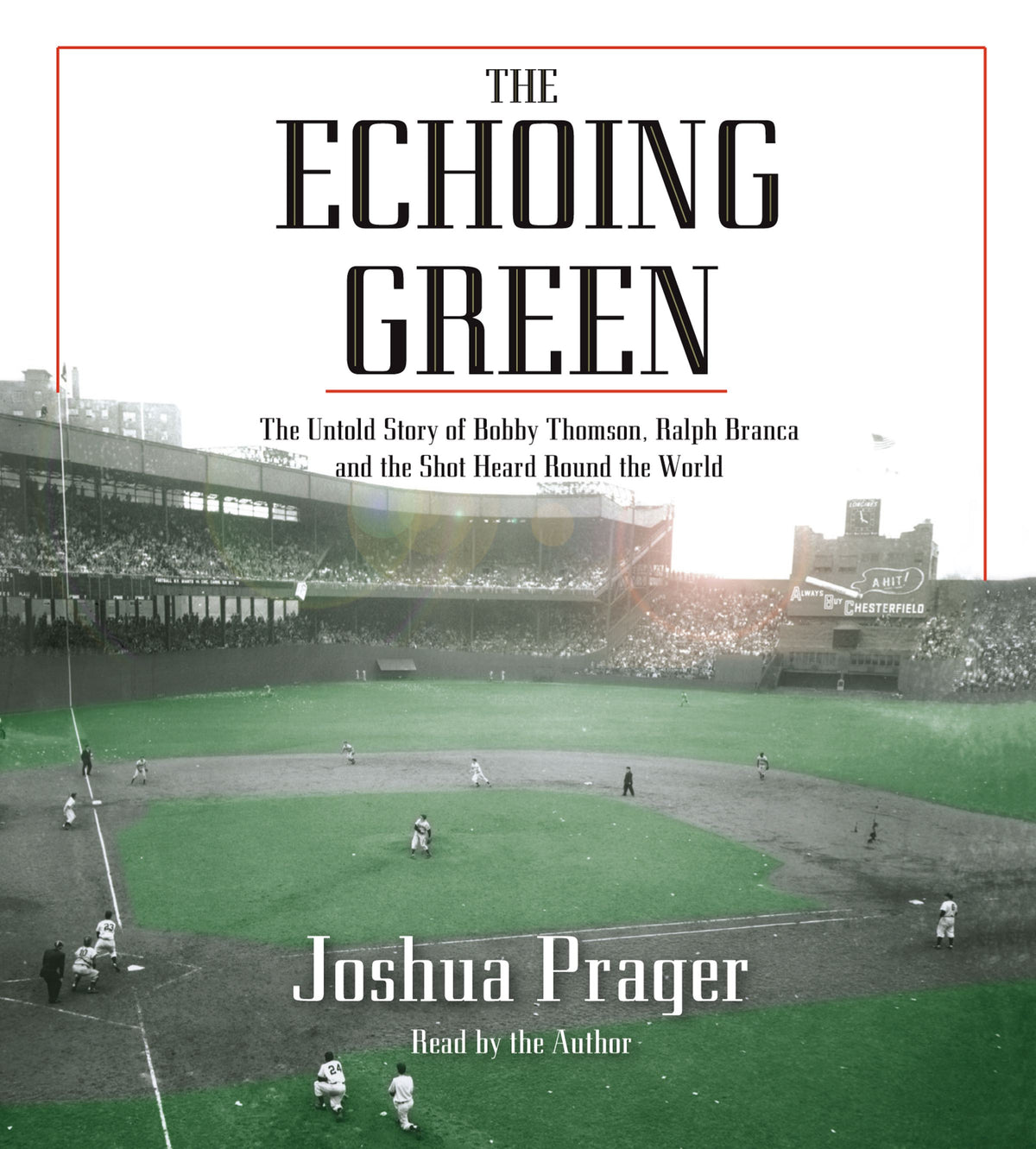 Echoing Green: The Untold Story of Bobby Thomson, Ralph Branca and the Shot Heard Round the World