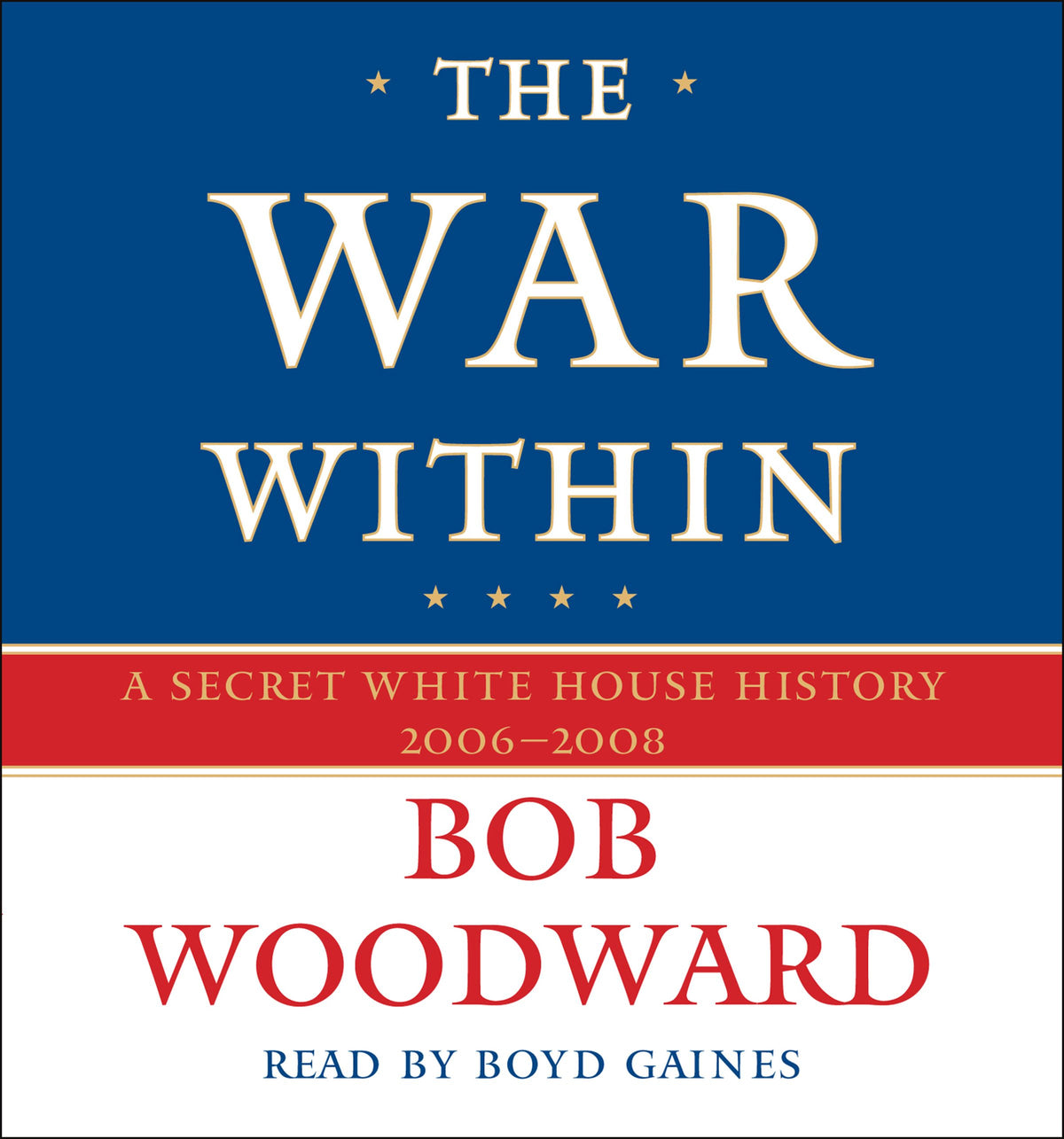 War Within: A Secret White House History 2006-2008