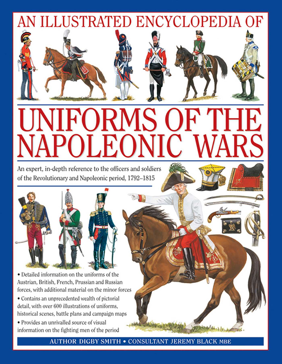 Illustrated Encyclopedia: Uniforms of the Napoleonic Wars: An unrivalled reference to the insignia, appearance and experience of the fighting men of the period