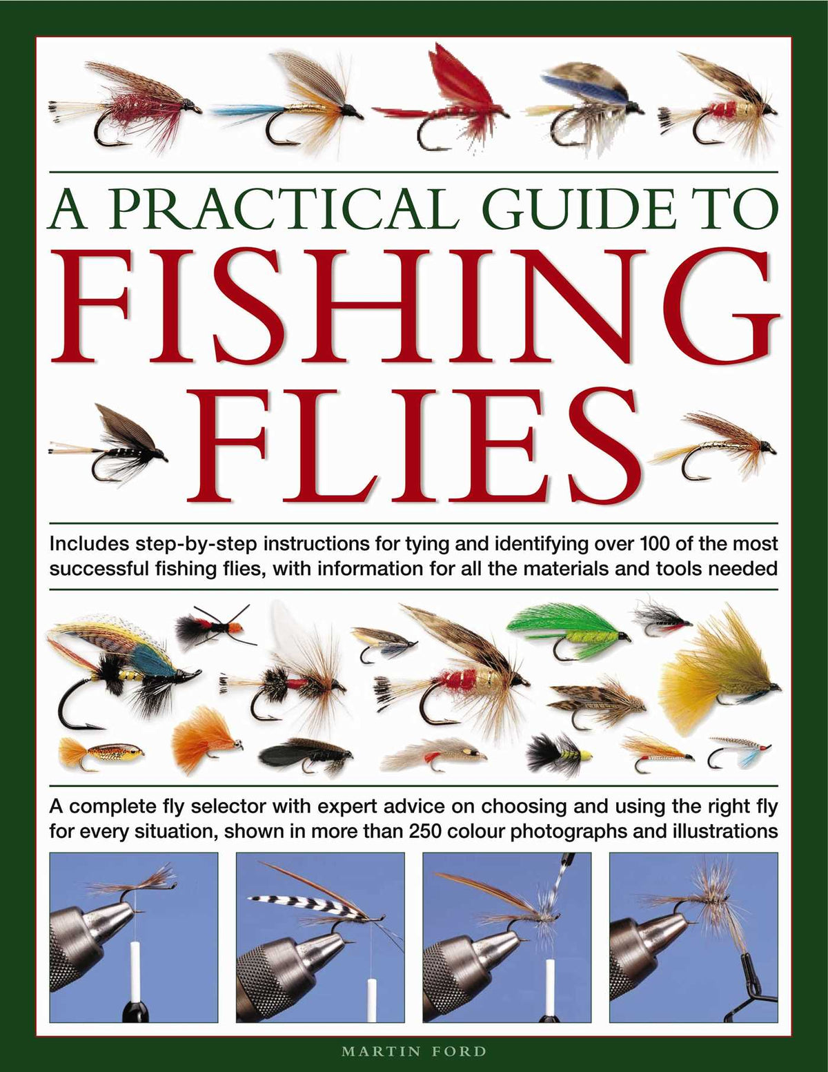 Practical Guide to Fishing Flies: A complete fly selector with expert advice on choosing and using the right fly for every situation, shown in more than 250 color photographs and illustrations