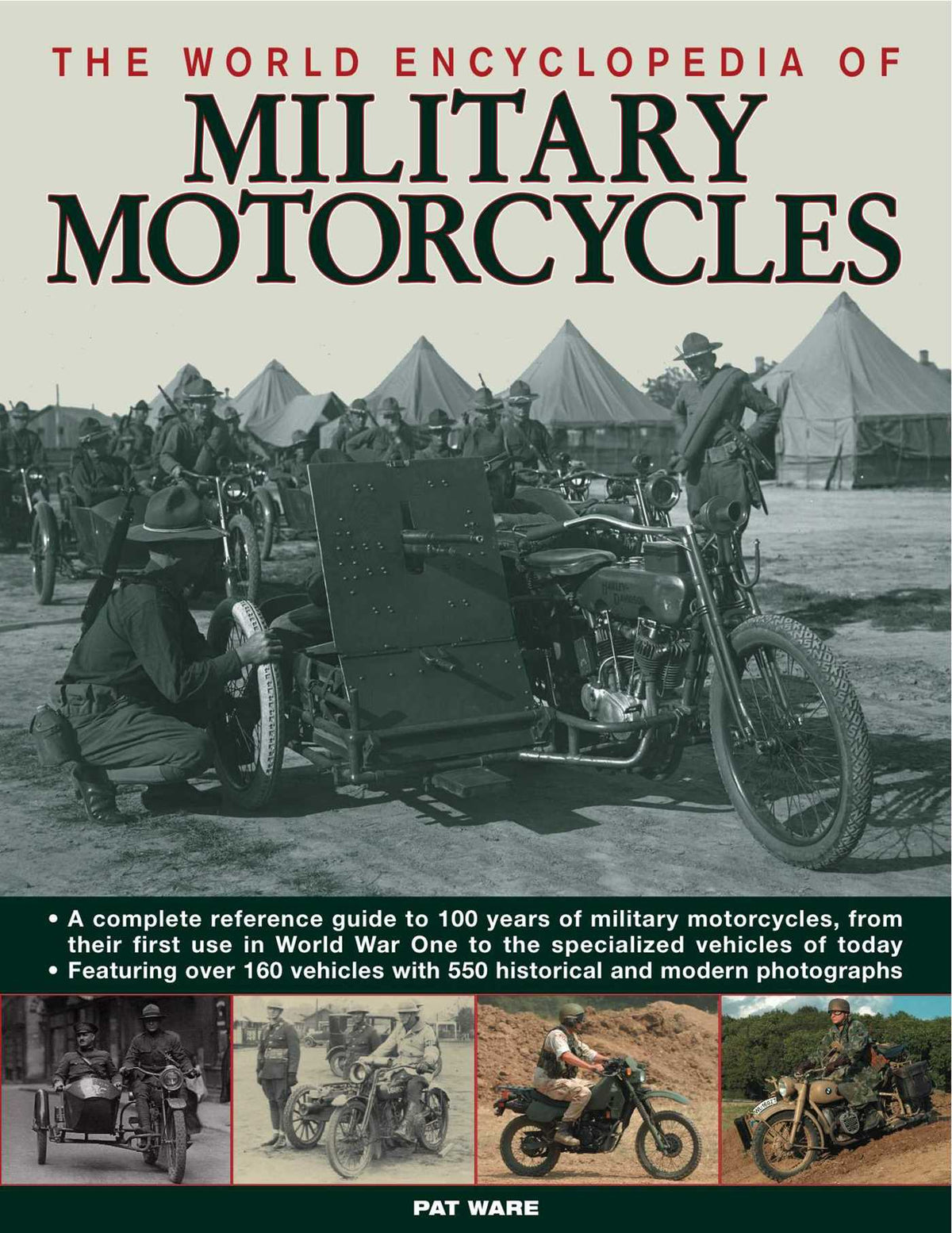 World Encyclopedia of Military Motorcycles: A complete reference guide to 100 years of military motorcycles, from their first use in World War I to the specialized vehicles of today, featuring over 160 vehicles with 550 historical and modern photographs