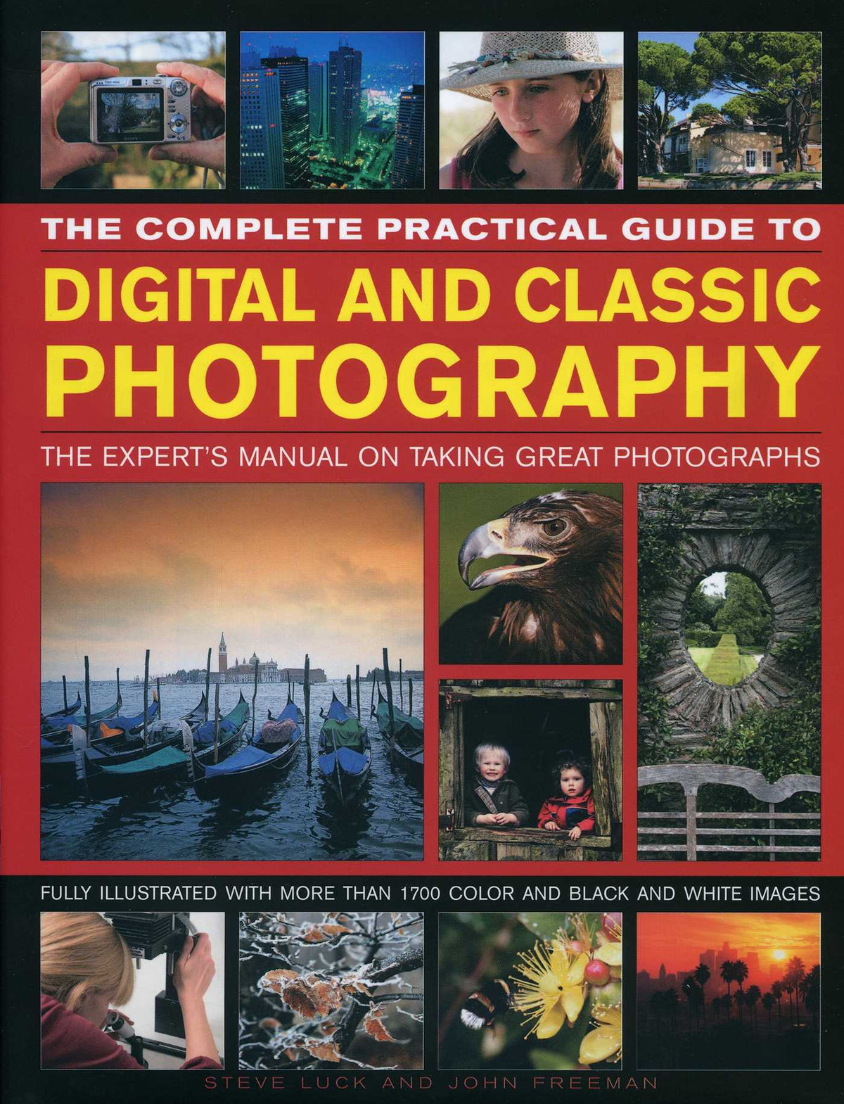 Complete Practical Guide to Digital and Classic Photography: The Experts Manual on Taking Great Photographs