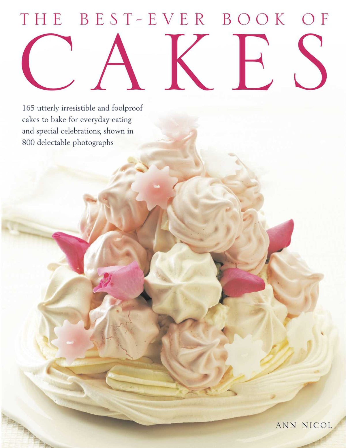Best-Ever Book of Cakes: 165 utterly irresistible and foolproof cakes to bake for everyday eating and special celebrations, shown in 800 delectable photographs