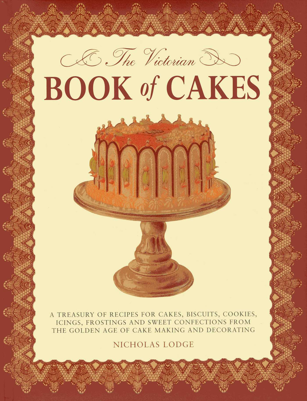 Victorian Book of Cakes: Treasury of Recipes, techniques and decorations from the golden age of cake-making: a classic Victorian book reissued for the modern reader