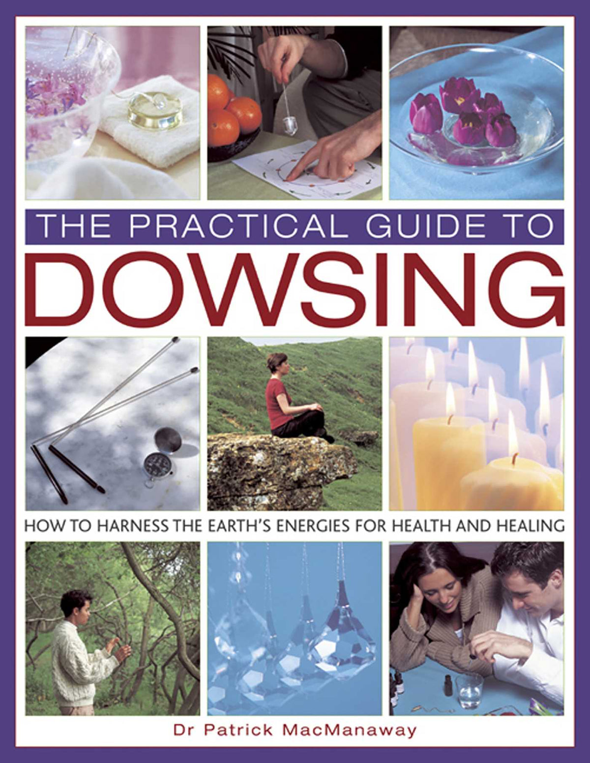Practical Guide to Dowsing: How to Harness the Earth's Energies for Health and Healing