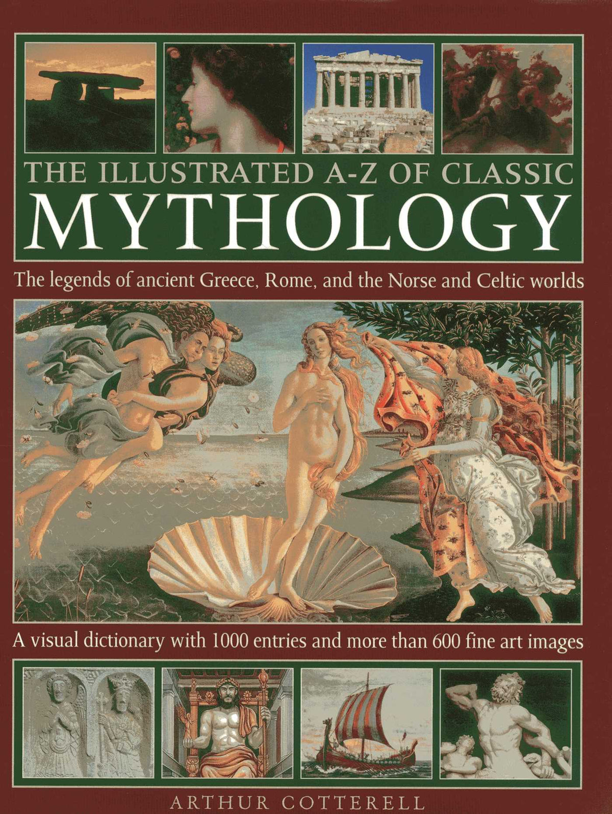 Illustrated A-Z Of Classic Mythology: The Legends Of Ancient Greece, Rome And The Norse And Celtic Worlds; A Visual Dictionary With 1000 Entries And More Than 600 Fine Art Images