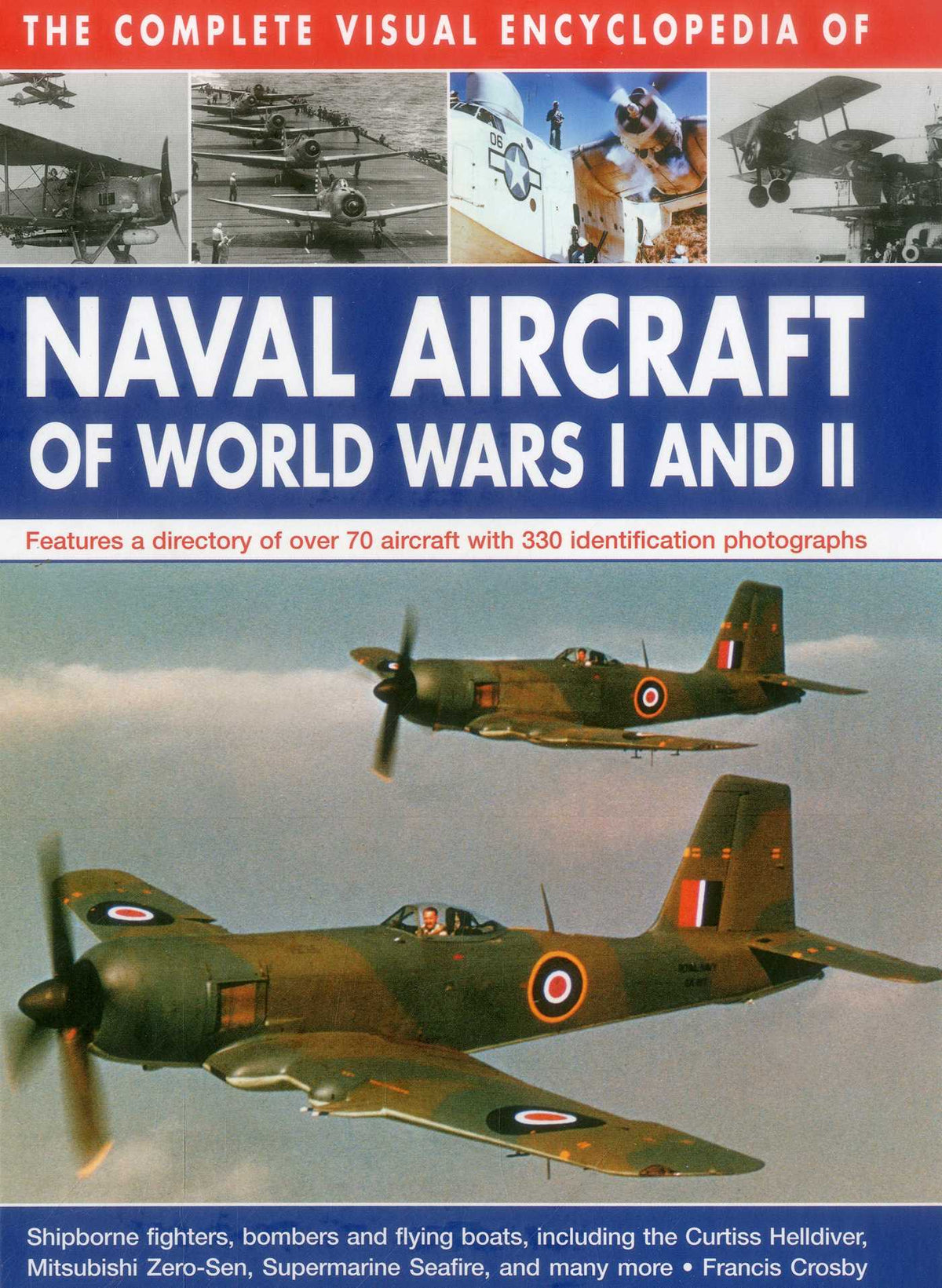 Complete Visual Encyclopedia of Naval Aircraft of World Wars I and II: Features A Directory Of Over 70 Aircraft With 330 Identification Photographs