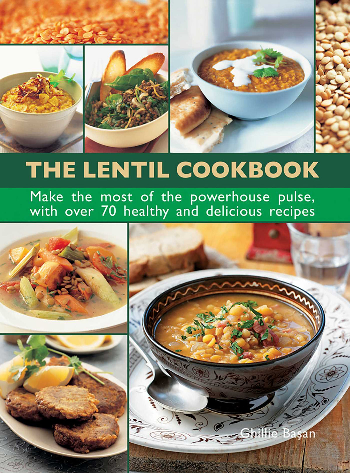 Lentil Cookbook: Make The Most Of The Powerhouse Pulse, With 100 Healthy And Delicious Recipes