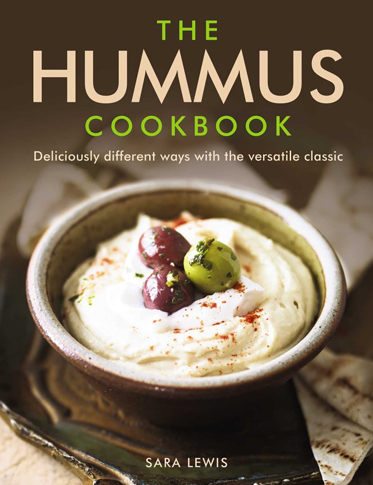 Hummus Cookbook: Deliciously Different Ways With The Versatile Classic