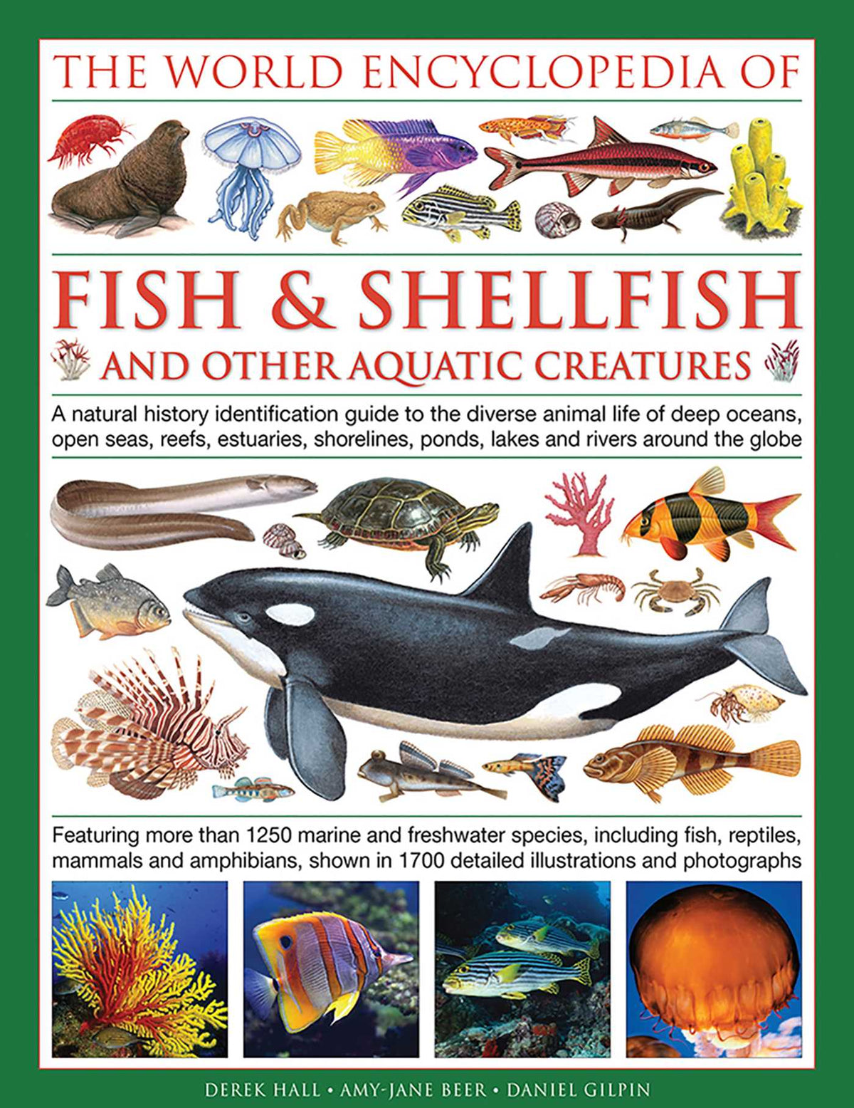 Illlustrated Encyclopedia of Fish & Shellfish of the World: A Natural History Identification Guide To The Diverse Animal Life Of Deep Oceans, Open Seas, Reefs, Estuaries, Shorelines, Ponds, Lakes And Rivers Around The Globe