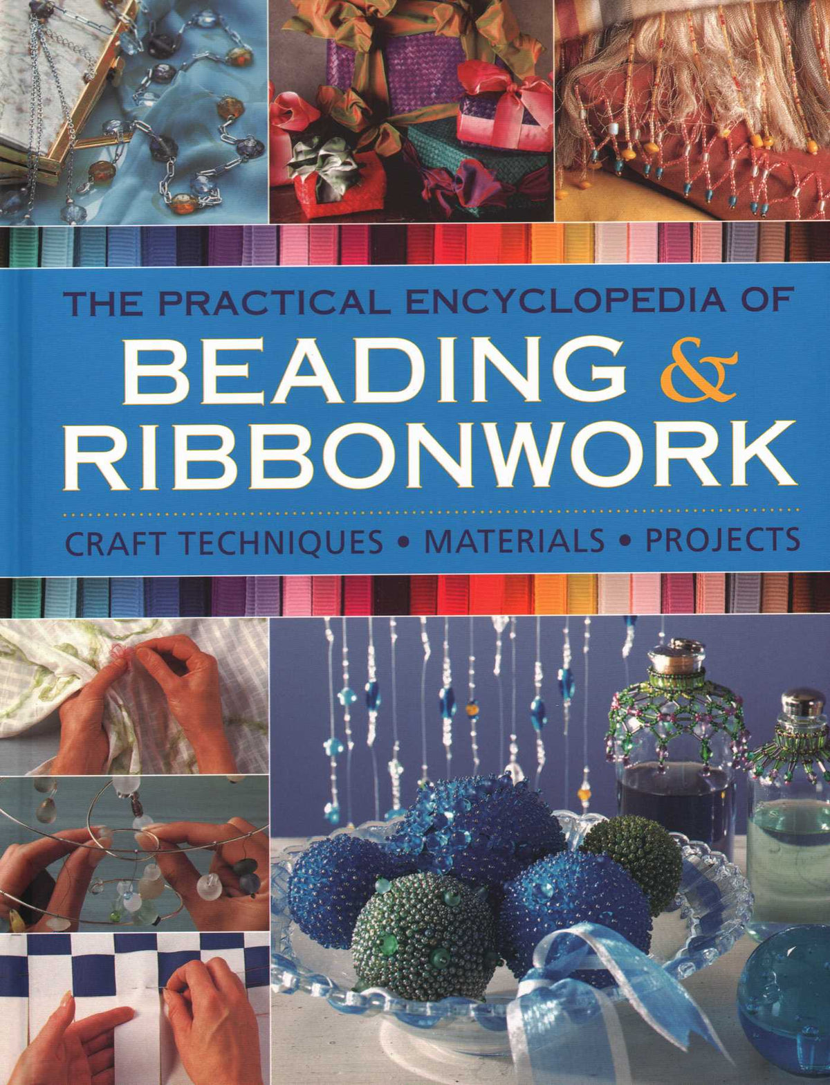 Practical Encyclopedia of Beading & Ribbonwork: Craft Techniques - Materials - Projects