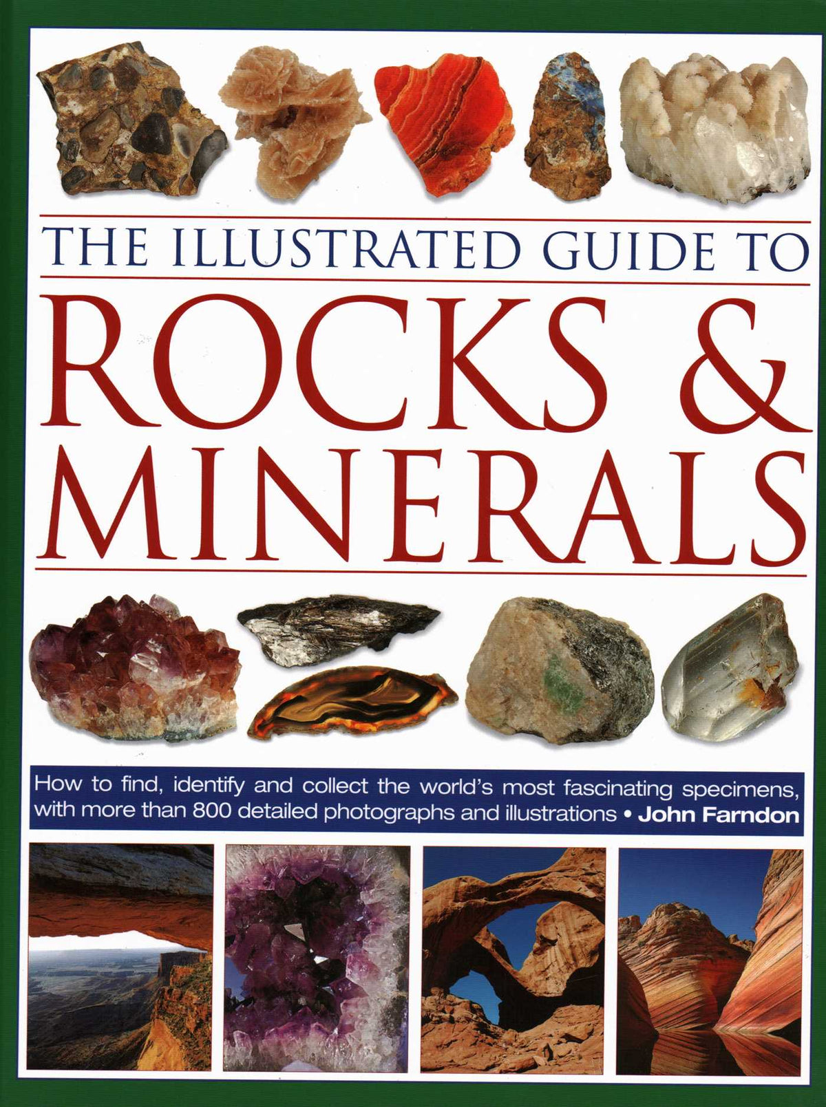 Illustrated Guide to Rocks & Minerals: How to Find, Identify and Collect the World's Most Fascinating Specimens, with Over 800 Detailed Photographs and Illustrations