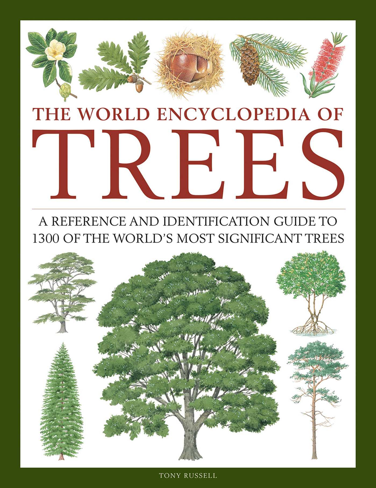 World Encyclopedia of Trees: A Reference and Identification Guide to 1300 of the World's Most Significant Trees