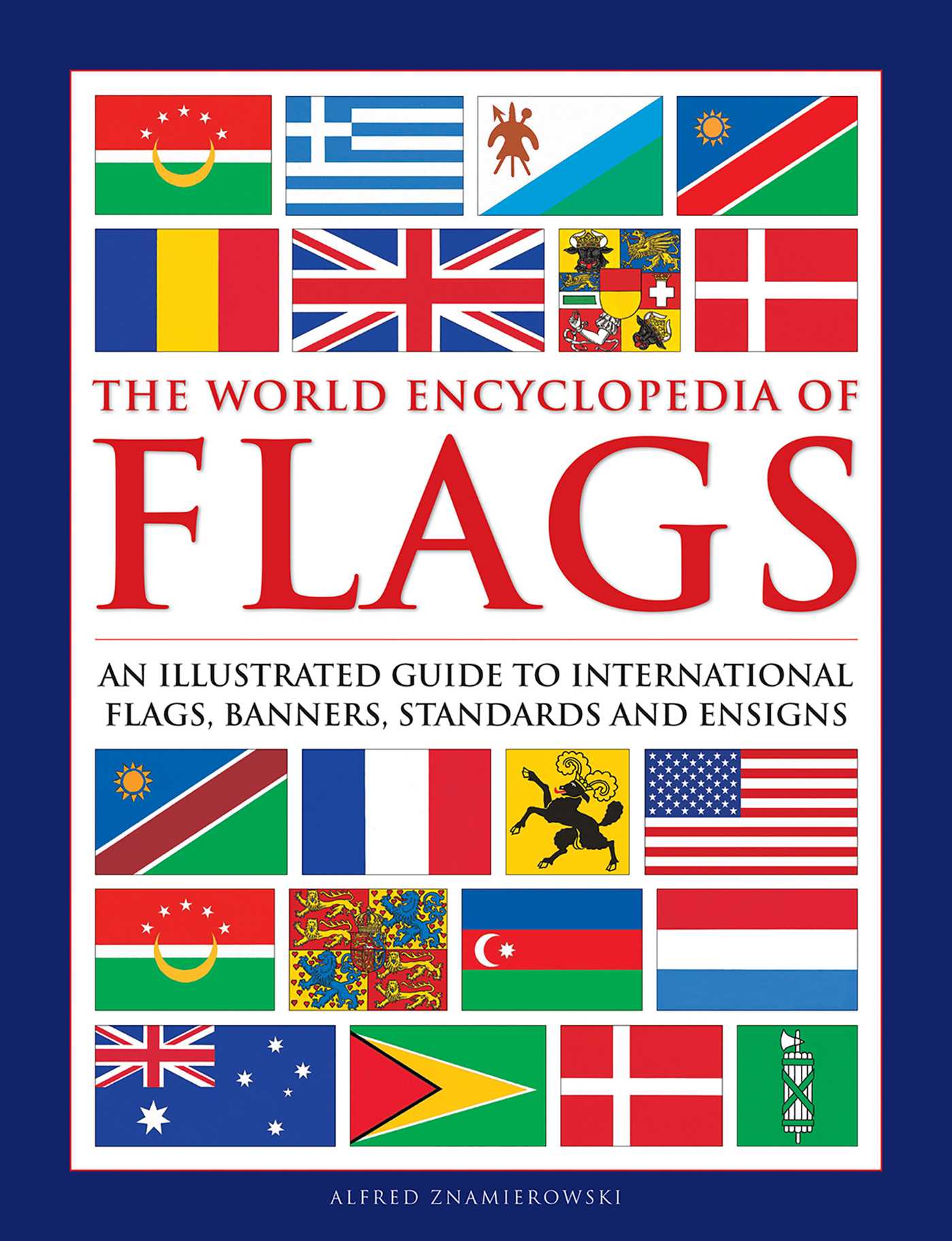 World Encyclopedia of Flags: An Illustrated Guide to International Flags, Banners, Standards and Ensigns