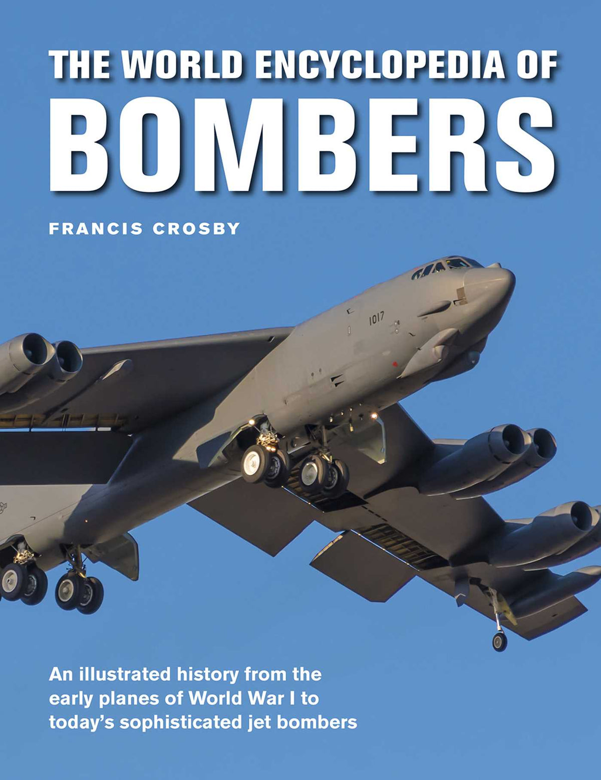 World Encyclopedia of Bombers: An Illustrated History from the Early Planes of World War 1 to the Sophisticated Jet Bombers of the Modern Age