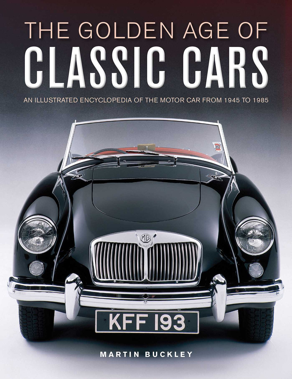 Golden Age of Classic Cars: An Illustrated Encyclopedia of the Motor Car from 1945 to 1985
