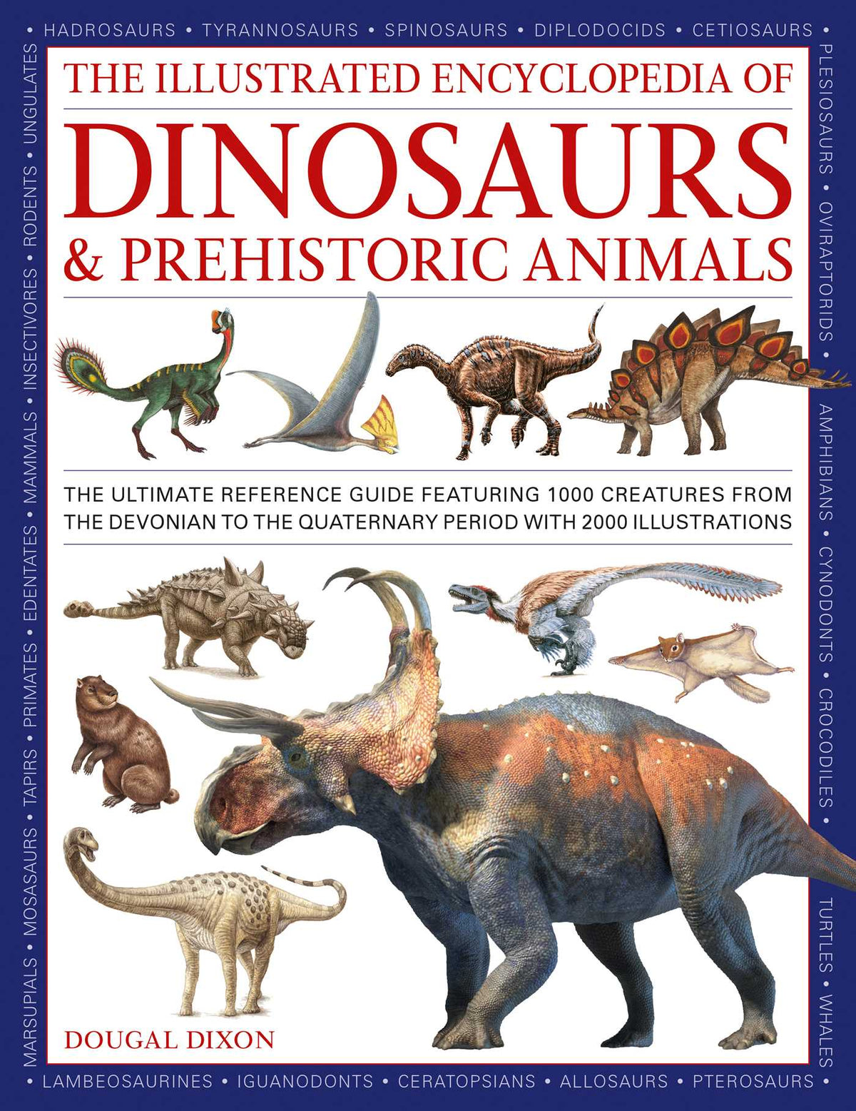 Illustrated Encyclopedia of Dinosaurs and Prehistoric Creatures: The ultimate illustrated reference guide to 1000 dinosaurs and prehistoric creatures, updated and revised