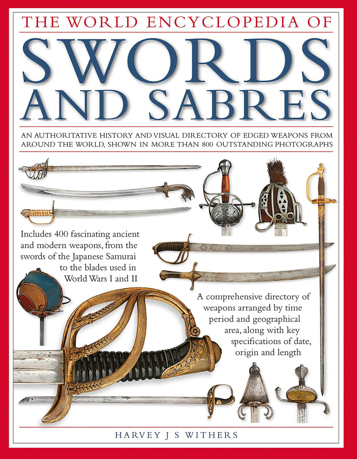 World Encyclopedia of Swords and Sabres: An authoritative history and visual directory of edged weapons from around the world, shown in more than 800 outstanding photographs