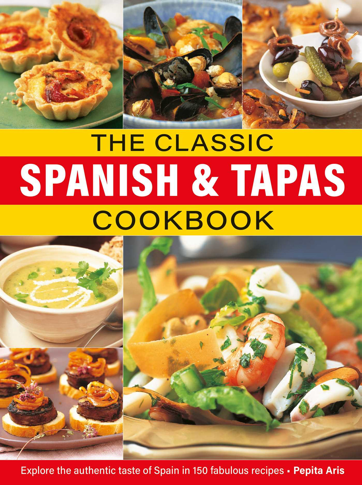 Classic Spanish & Tapas Cookbook: Explore the authentic taste of Spain in 150 classic recipes