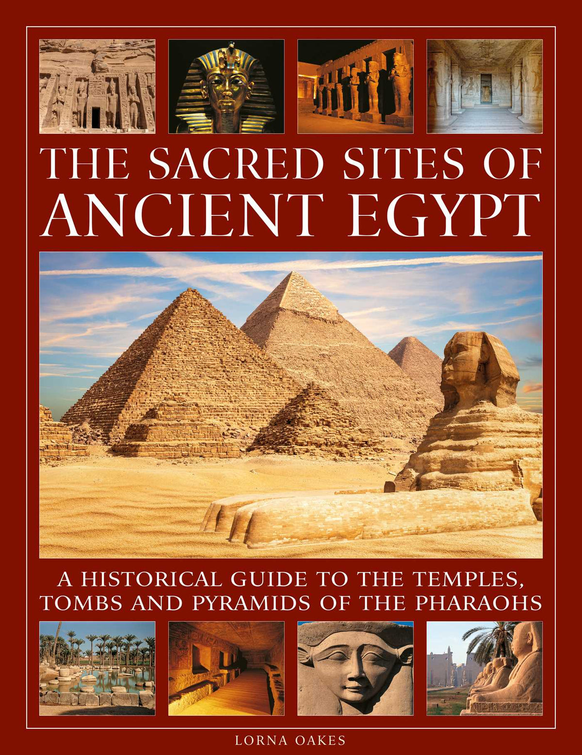 Sacred Sites of Ancient Egypt: A historical guide to the temples, tombs and pyramids of the pharoahs