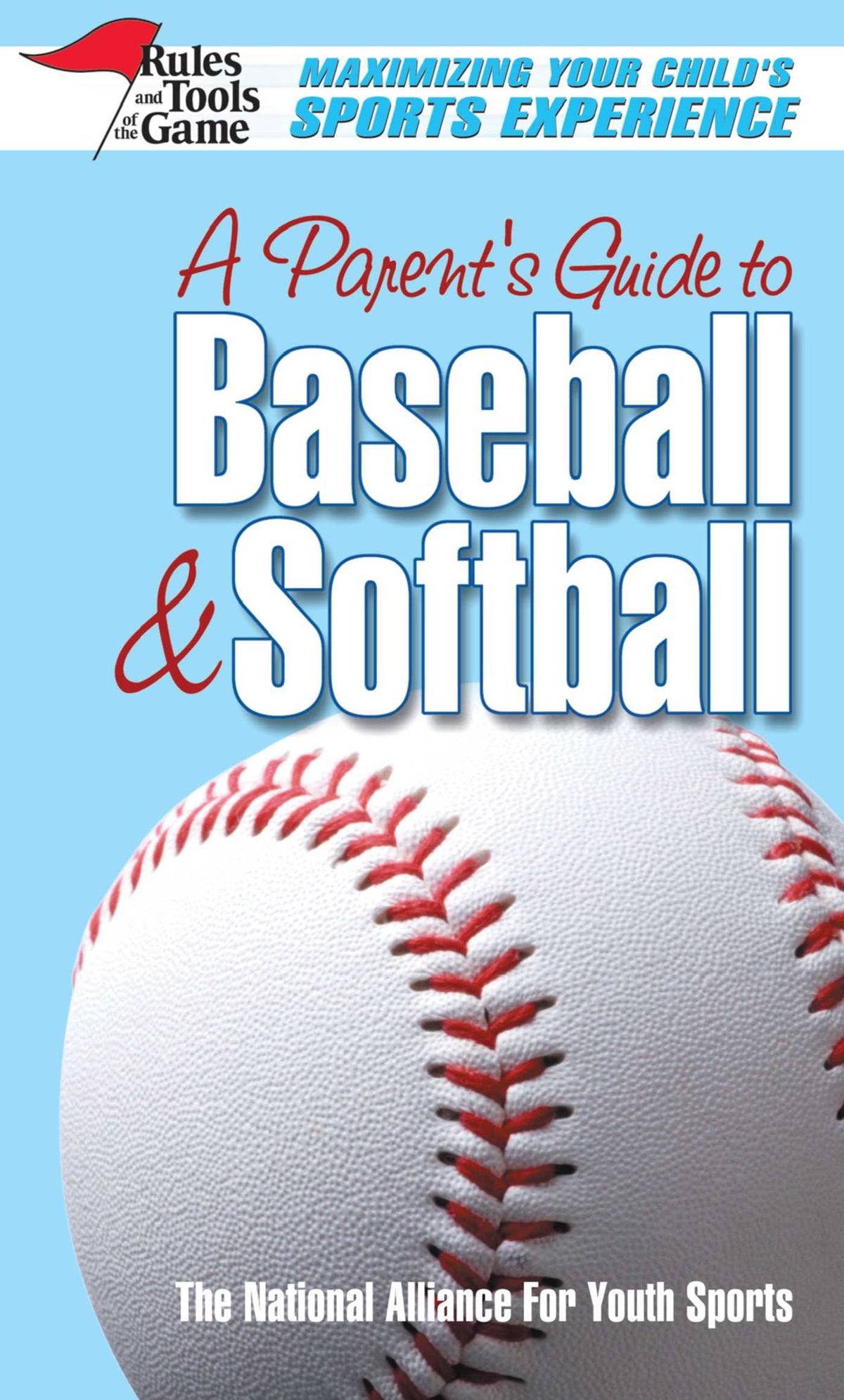 Parent's Guide to Baseball & Softball: Maxmizing Your Child's Sports Experience