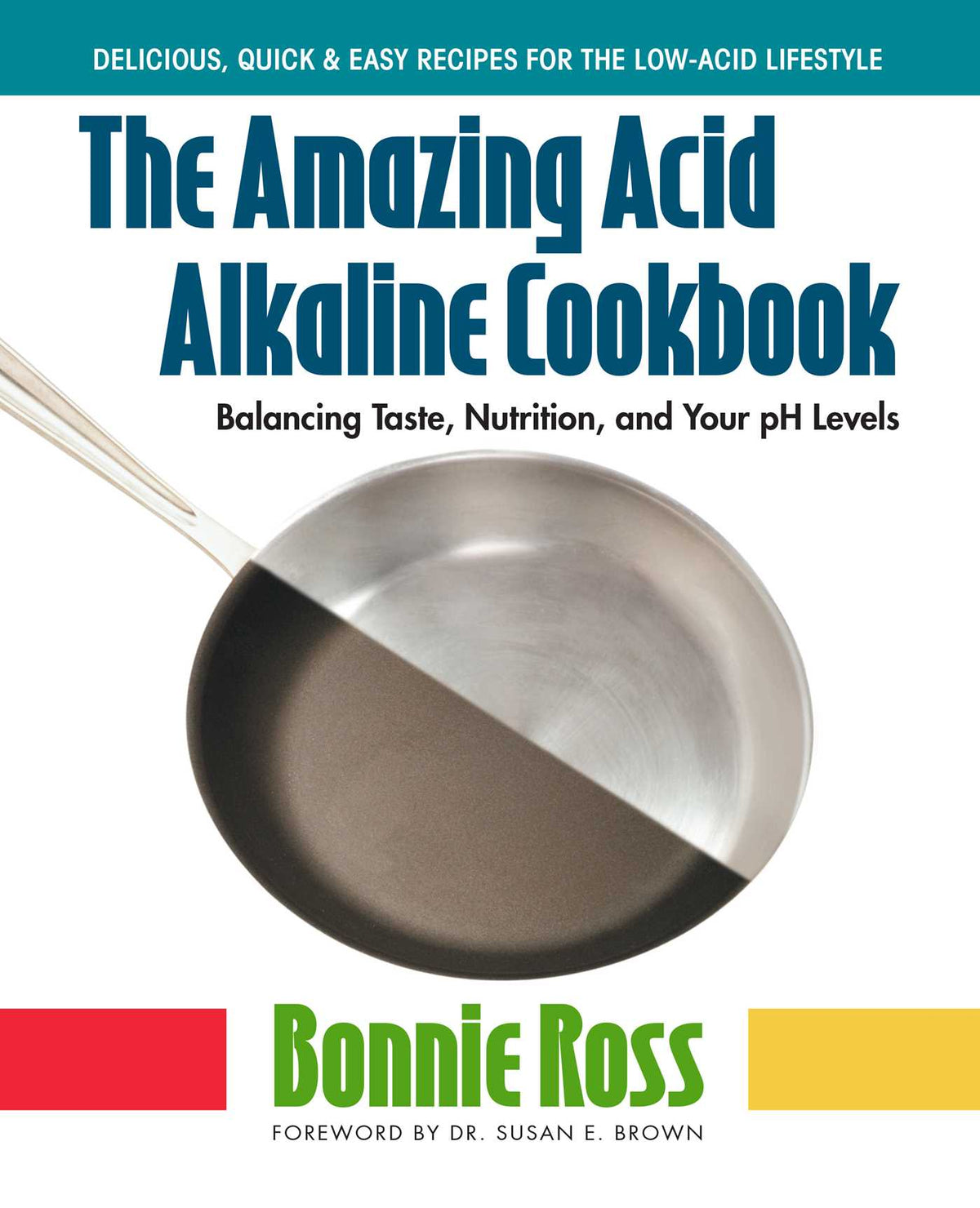 Amazing Acid-Alkaline Cookbook: Balancing Taste, Nutrition, and Your pH Levels