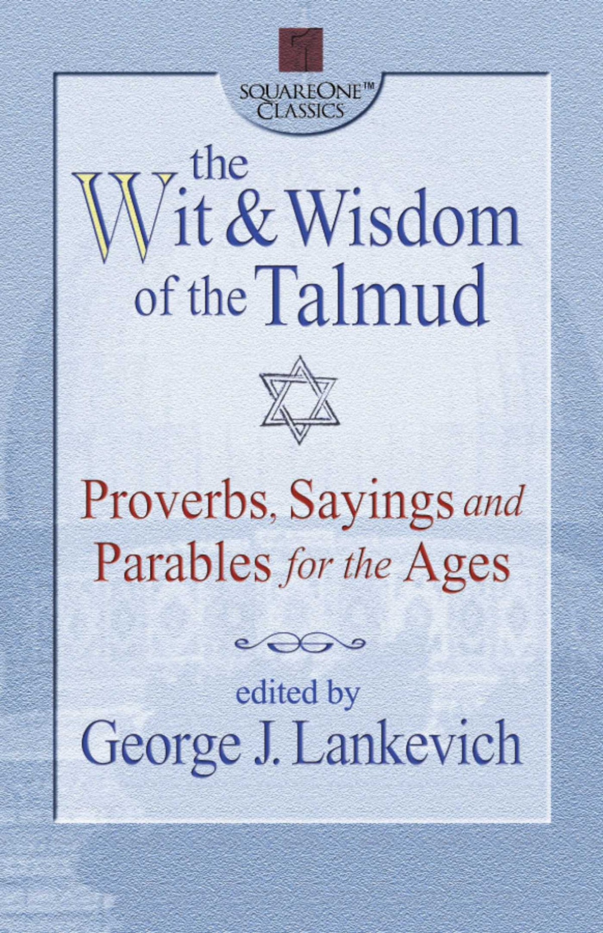 Wit & Wisdom of the Talmud: Proverbs, Sayings and Parables for the Ages
