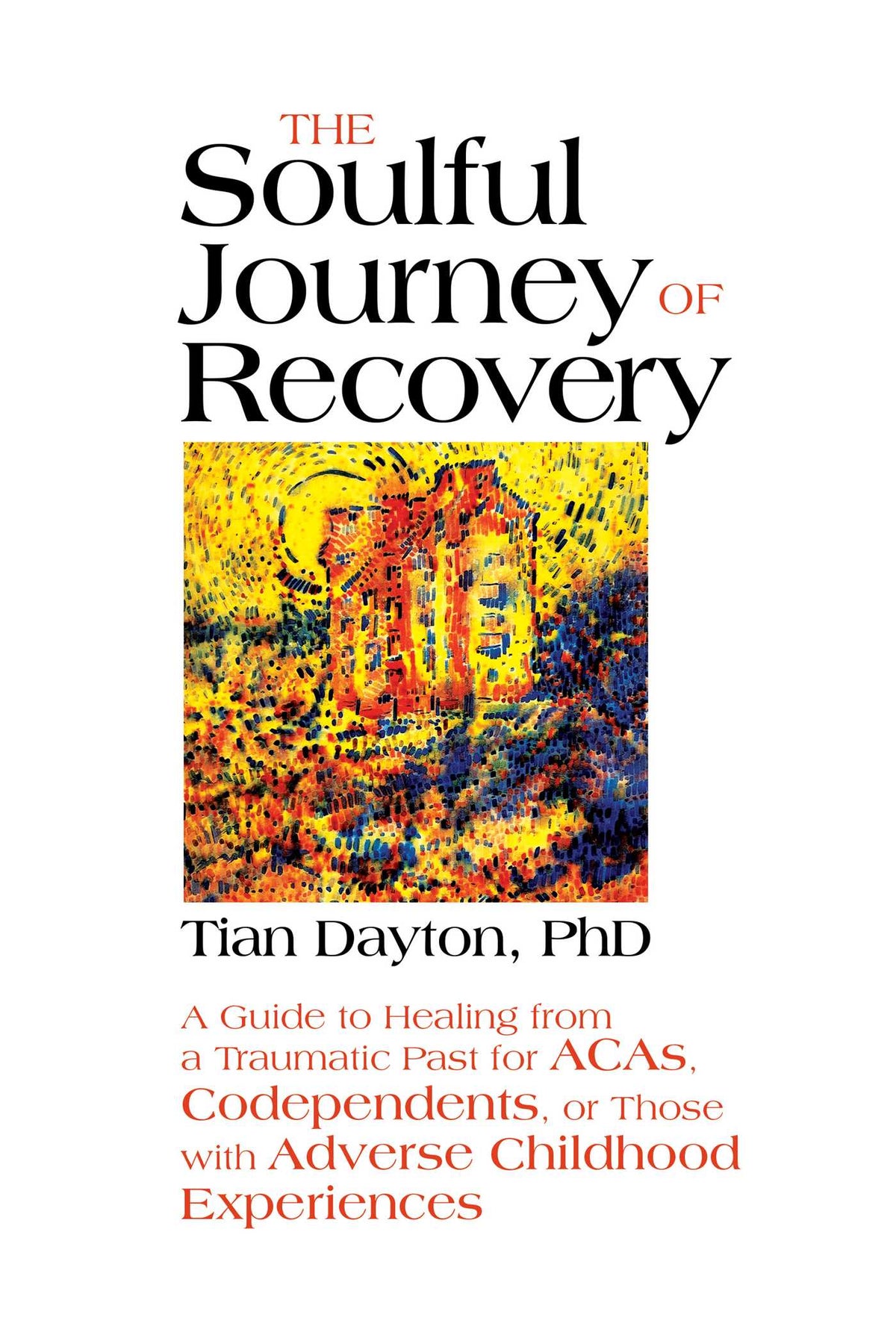 Soulful Journey of Recovery: A Guide to Healing from a Traumatic Past for ACAs, Codependents, or Those with Adverse Childhood Experiences