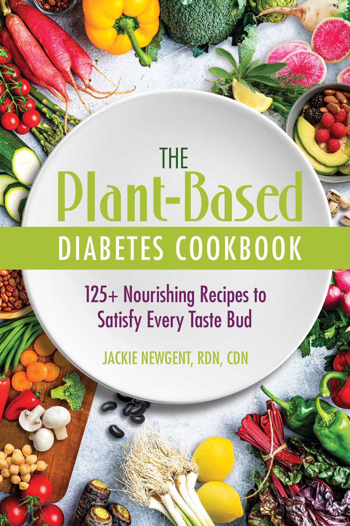 Plant-Based Diabetes Cookbook: 125+ Nourishing Recipes to Satisfy Every Taste Bud