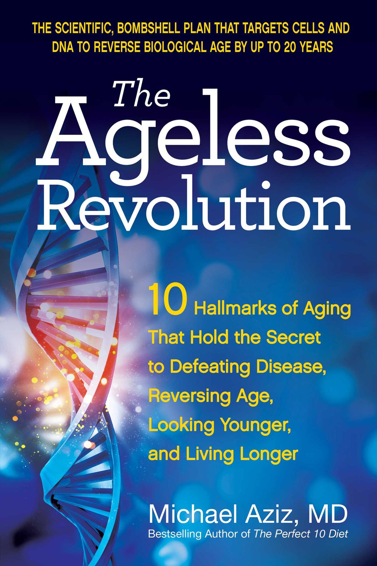 Ageless Revolution: 10 Hallmarks of Aging That Hold the Secret to Defeating Disease, Reversing Age, Looking Younger, and Living Longer