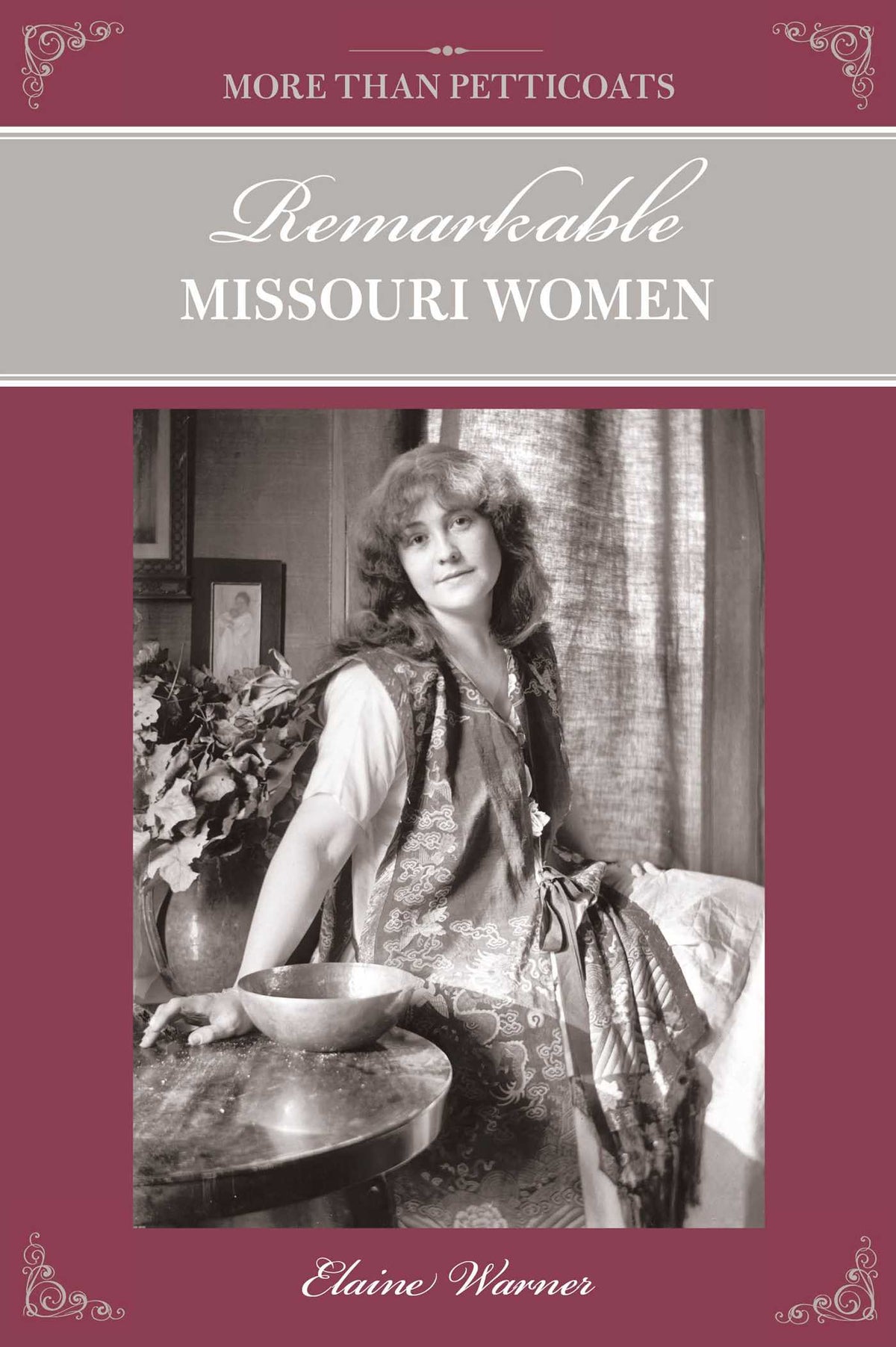 More Than Petticoats: Remarkable Missouri Women