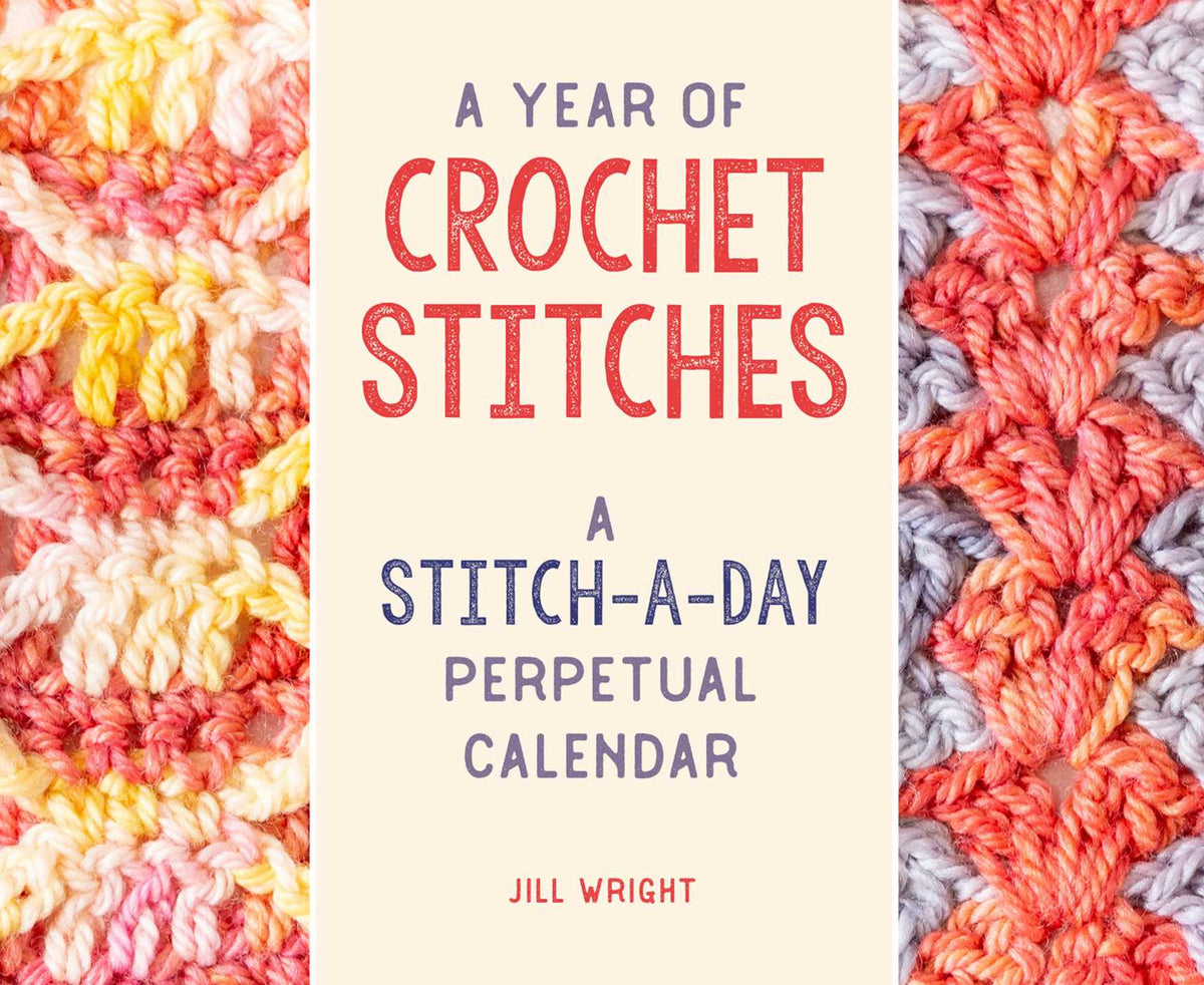 Year of Crochet Stitches: A Stitch-a-Day Perpetual Calendar