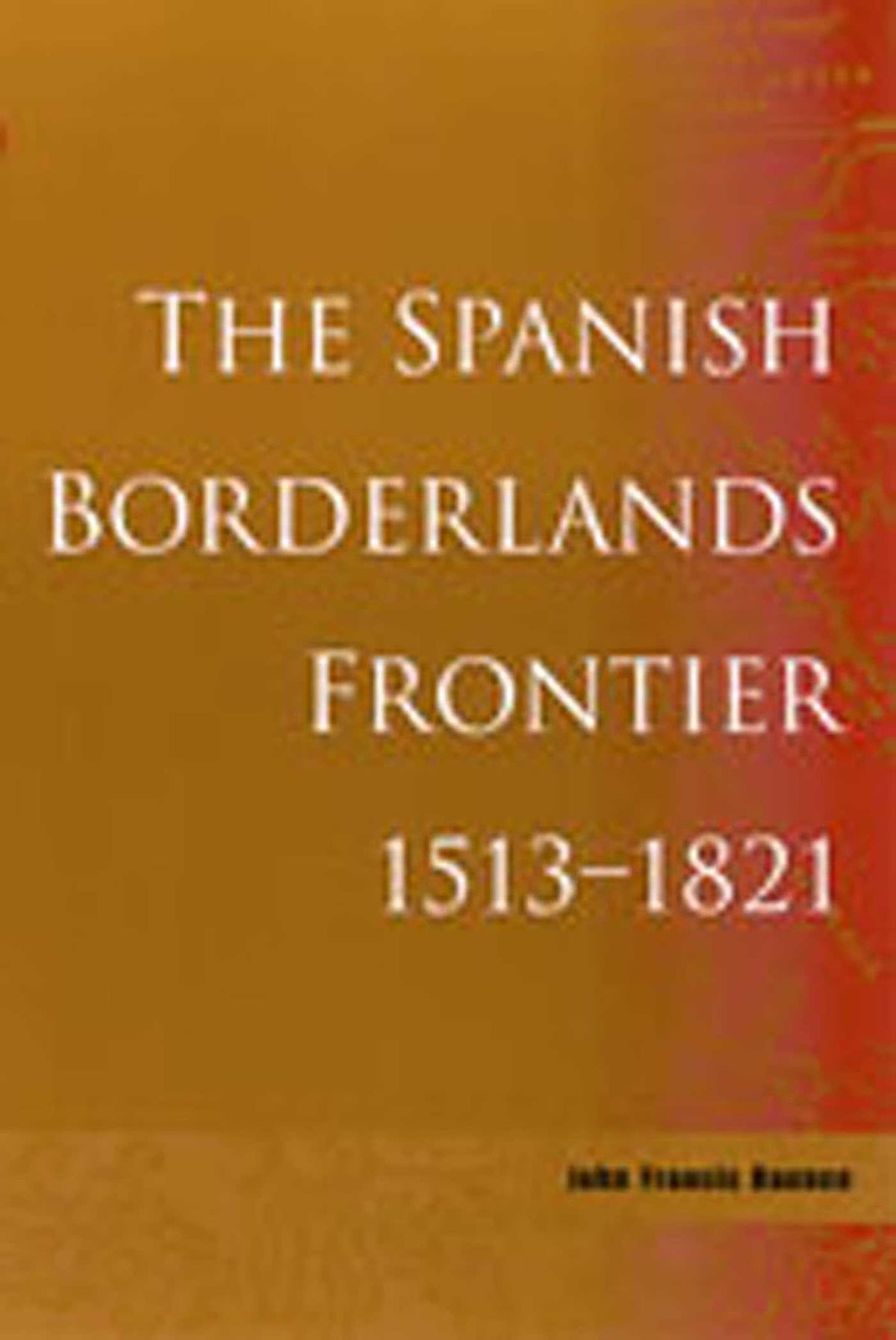 Spanish Borderlands Frontier, 1513-1821