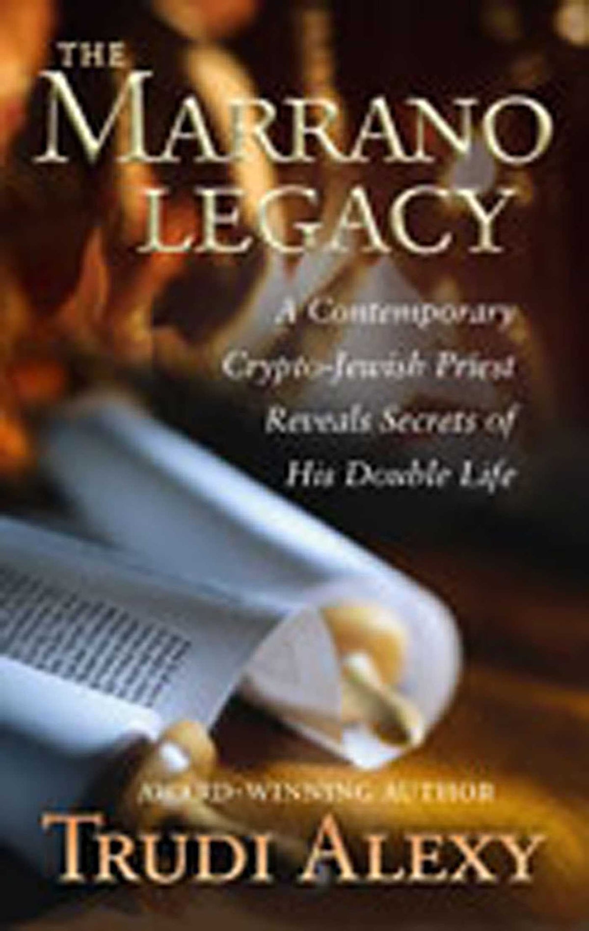 Marrano Legacy: A Contemporary Crypto-Jewish Priest Reveals Secrets of His Double Life