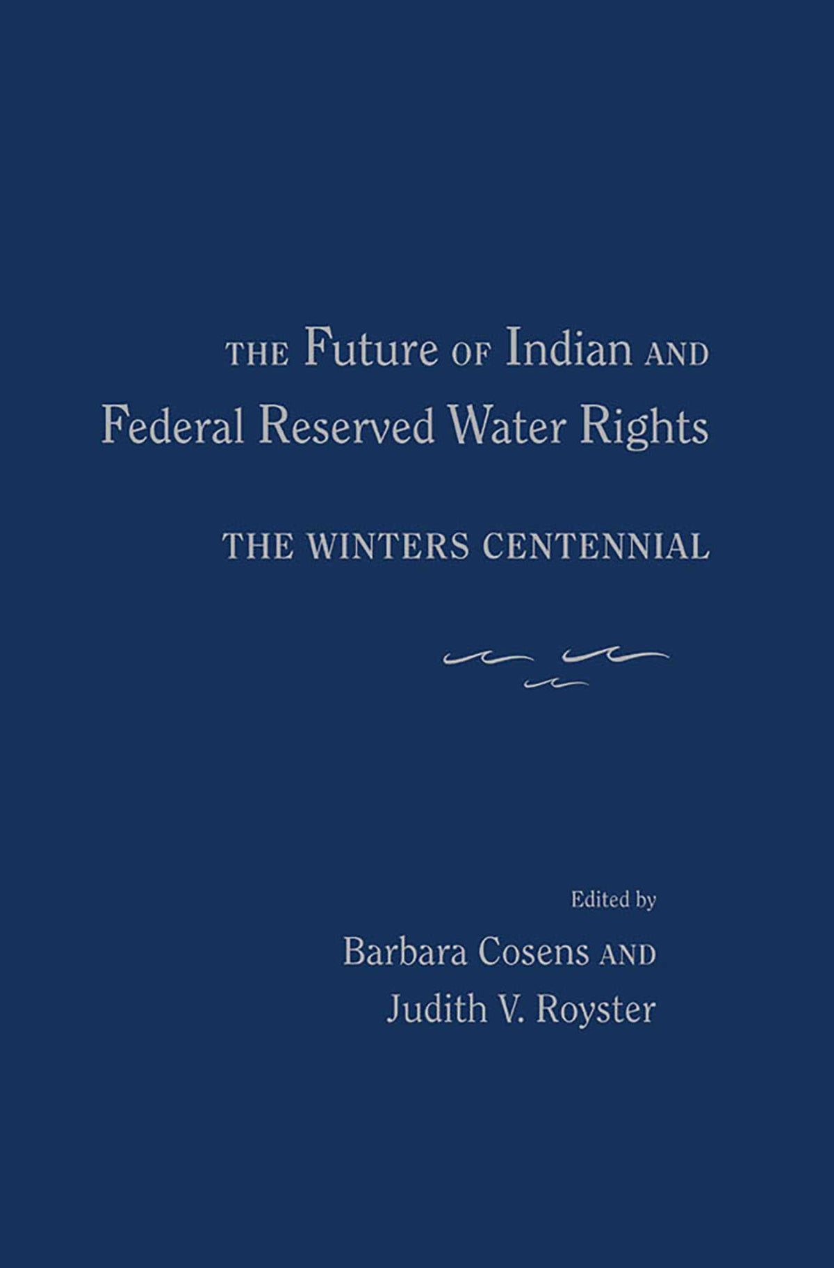 Future of Indian and Federal Reserved Water Rights: The Winters Centennial