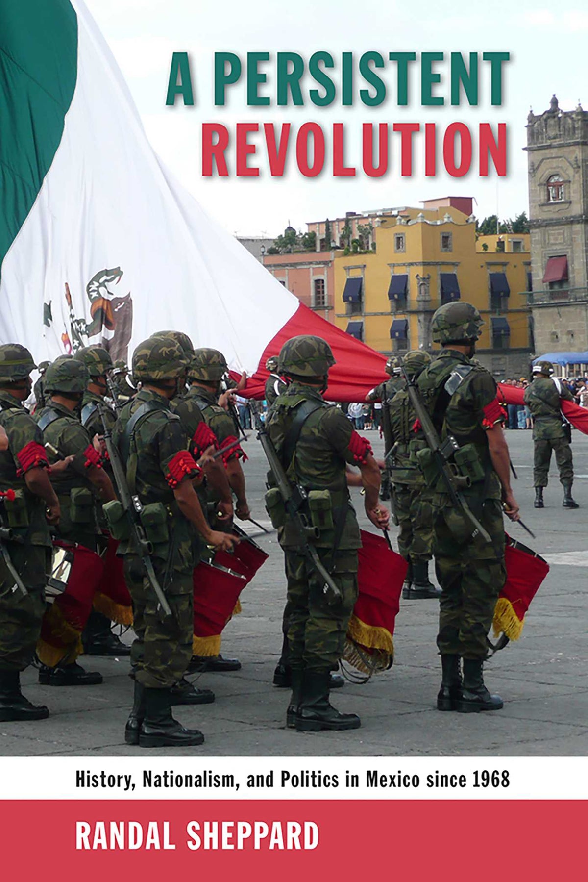 Persistent Revolution: History, Nationalism, and Politics in Mexico since 1968