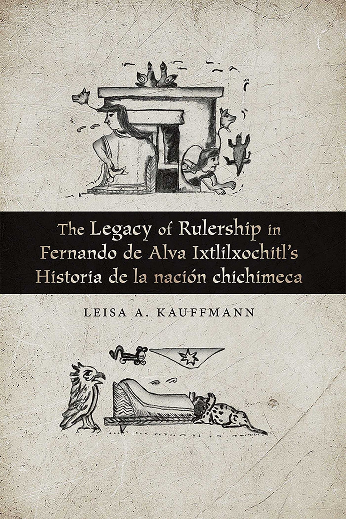 Legacy of Rulership in Fernando de Alva Ixtlilxochitl's Historia de la nación chichimeca