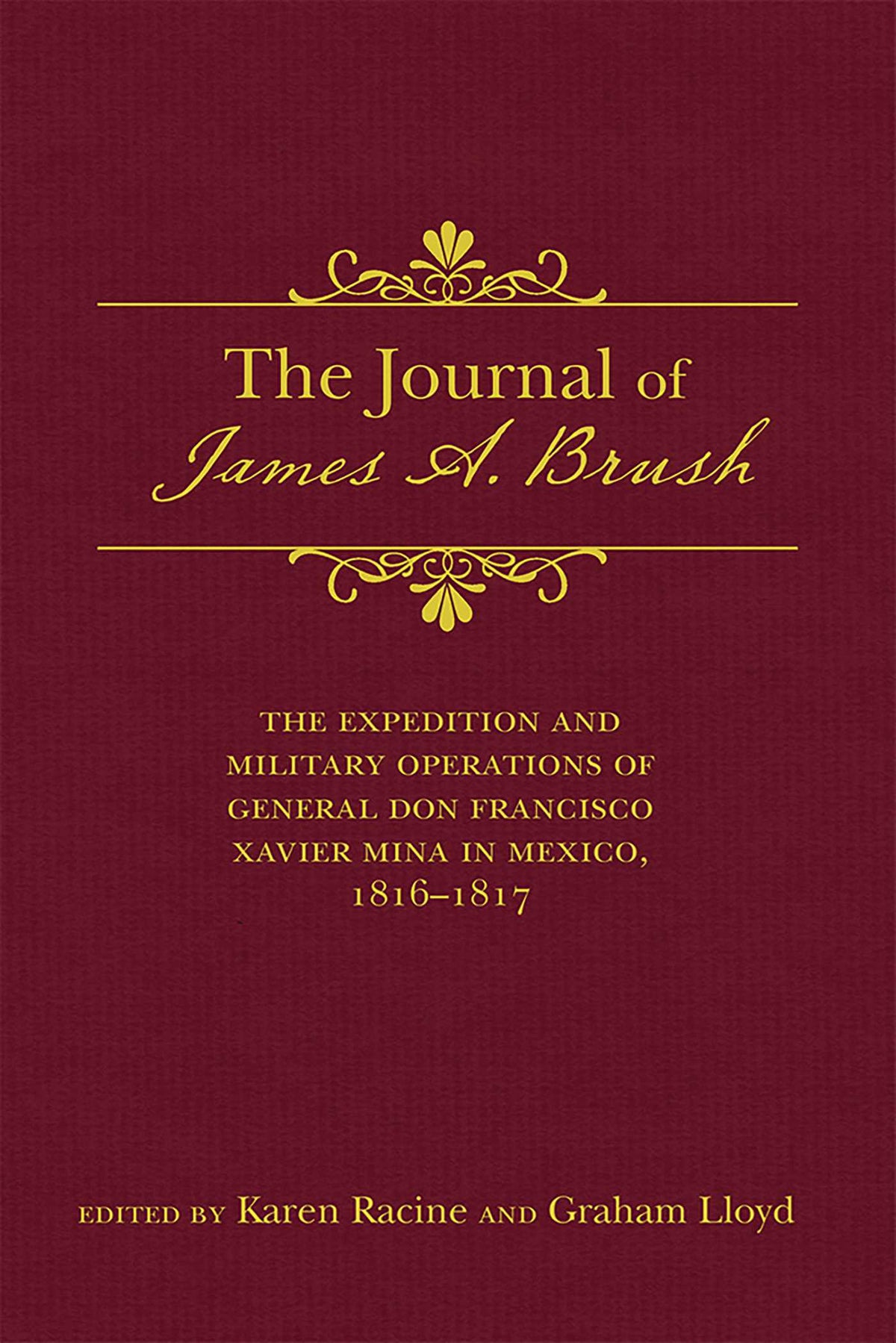 Journal of James A. Brush: The Expedition and Military Operations of General Don Francisco Xavier Mina in Mexico, 1816–1817