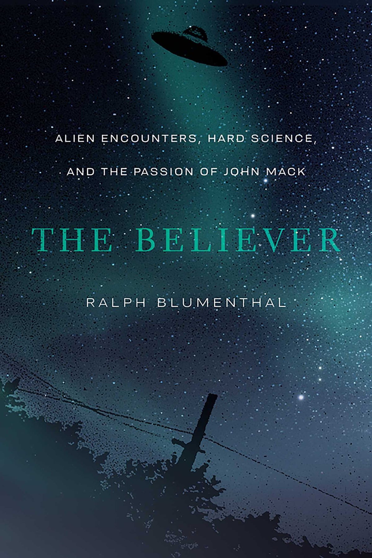 Believer: Alien Encounters, Hard Science, and the Passion of John Mack